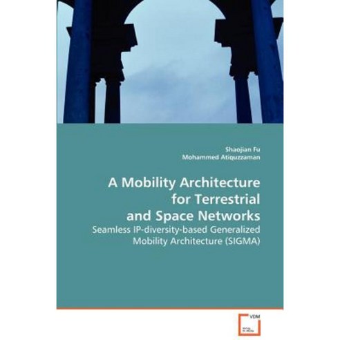 A Mobility Architecture for Terrestrial and Space Networks Paperback, VDM Verlag Dr. Mueller E.K.