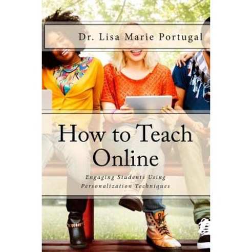 How to Teach Online: Engaging Students Using Personalization Techniques Paperback, Createspace Independent Publishing Platform