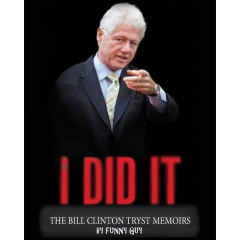 If I Did It... the Bill Clinton Tryst Memoirs Paperback, Createspace Independent Publishing Platform