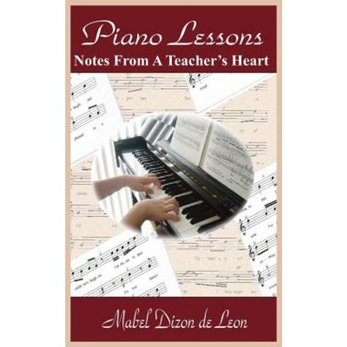 Piano Lessons: Notes from a Teacher''s Heart Paperback, Authorhouse