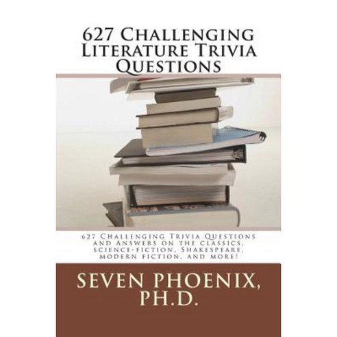 627 Challenging Literature Trivia Questions Paperback, Createspace Independent Publishing Platform