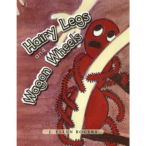 Hairy Legs and Wagon Wheels Paperback, Xlibris