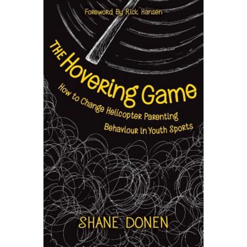 The Hovering Game: How to Change Helicopter Parenting Behaviour in Youth Sports Paperback, Pursuit Mentorship Services