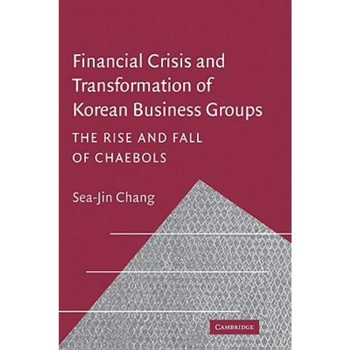 Financial Crisis and Transformation of Korean Business Groups: The Rise and Fall of Chaebols Paperback, Cambridge University Press