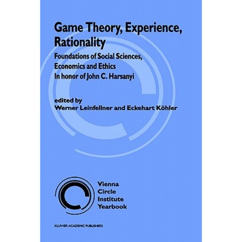 Game Theory Experience Rationality: Foundations of Social Sciences Economics and Ethics in Honor of John C. Harsanyi Hardcover, Springer