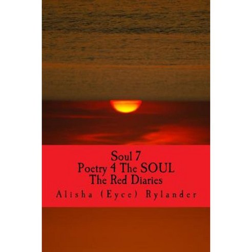 Soul 7: Poetry 4 the Soul (the Red Diaries) Paperback, Createspace Independent Publishing Platform