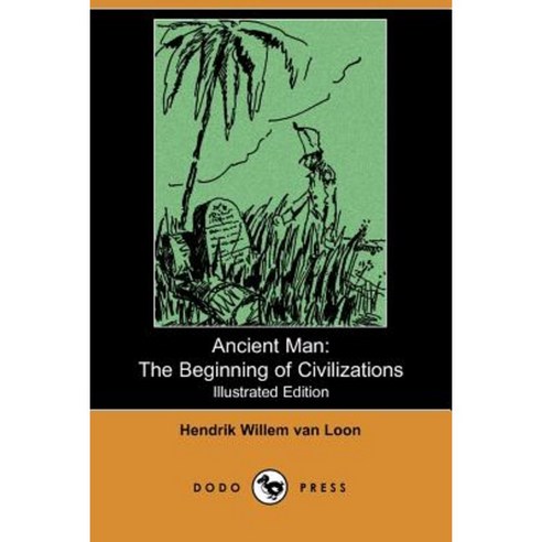 Ancient Man: The Beginning of Civilizations (Illustrated Edition) (Dodo Press) Paperback, Dodo Press