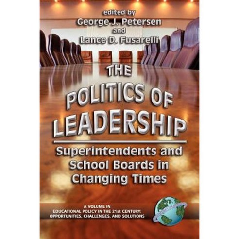 The Politics of Leadership: Superintendents and School Boards in Changing Times (PB) Paperback, Information Age Publishing
