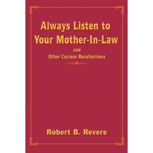 Always Listen to Your Mother-In-Law: And Other Curious Recollections Paperback, Authorhouse