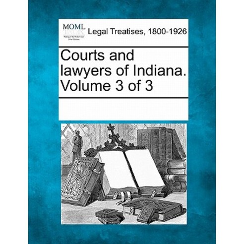 Courts and Lawyers of Indiana. Volume 3 of 3 Paperback, Gale, Making of Modern Law