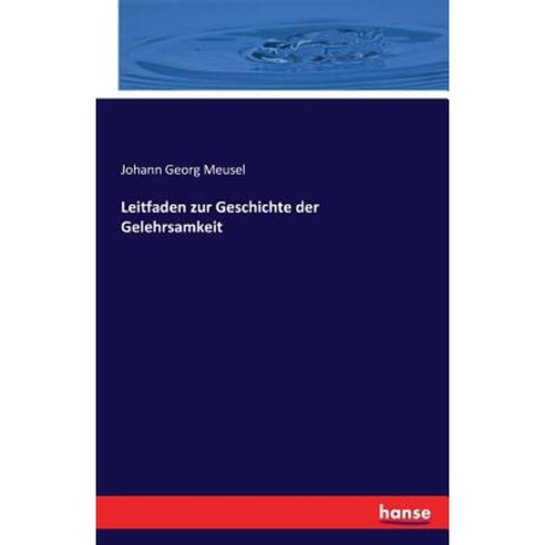 Leitfaden Zur Geschichte Der Gelehrsamkeit Paperback, Hansebooks