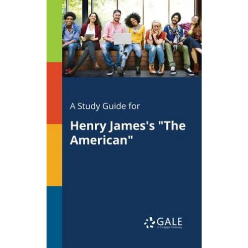 A Study Guide for Henry James''s the American Paperback, Gale, Study Guides