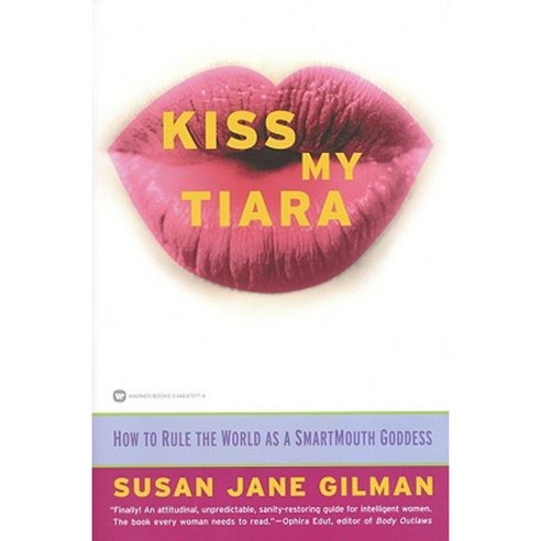 Kiss My Tiara: How to Rule the World as a SmartMouth Goddess Paperback, Warner Books (NY)