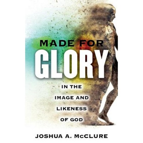 Made for Glory: In the Image and Likeness of God Paperback, Deepriver Books