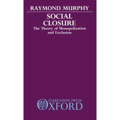 Social Closure: The Theory of Monopolization and Exclusion Hardcover, OUP Oxford