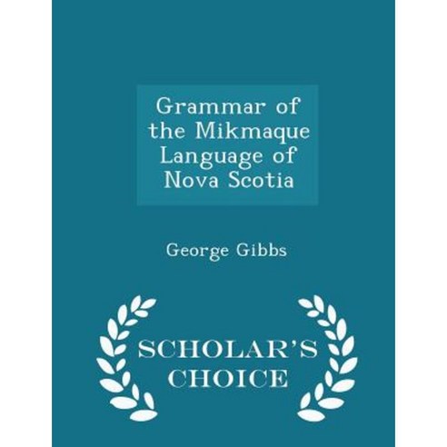 Grammar of the Mikmaque Language of Nova Scotia - Scholar''s Choice Edition Paperback