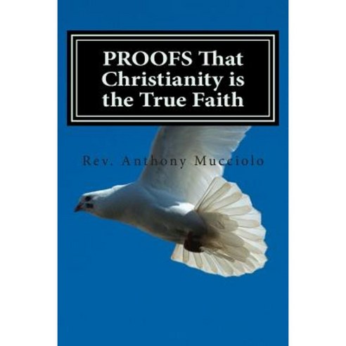 Proofs That Christianity Is the True Faith Paperback, Createspace ...