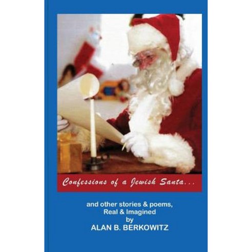 Confessions of a Jewish Santa: ...and Other Stories & Poems Real & Imagined Paperback, Createspace Independent Publishing Platform