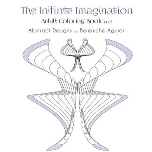 The Inifinte Imagination: Adult Coloring Book Vol.2 Abstract Designs Paperback, Createspace Independent Publishing Platform
