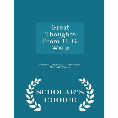 Great Thoughts from H. G. Wells - Scholar''s Choice Edition Paperback