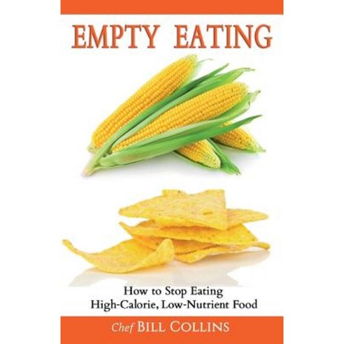 Empty Eating: How to Stop Eating High-Calorie Low-Nutrient Food Paperback, Createspace Independent Publishing Platform
