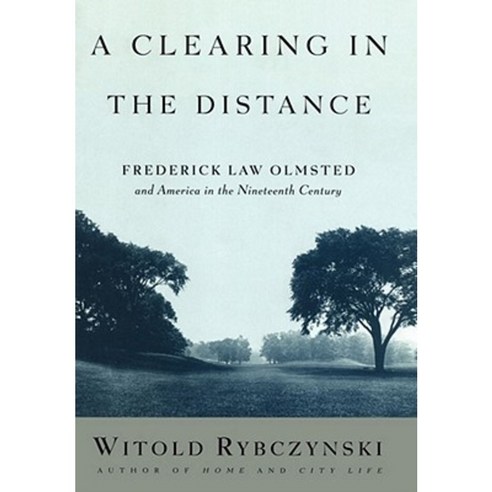 A Clearing in the Distance: Frederick Law Olmsted and America in the Nineteenth Century Hardcover, Scribner Book Company
