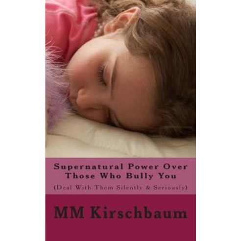 Supernatural Power Over Those Who Bully You: (Deal with Them Silently & Seriously) Paperback, Createspace Independent Publishing Platform