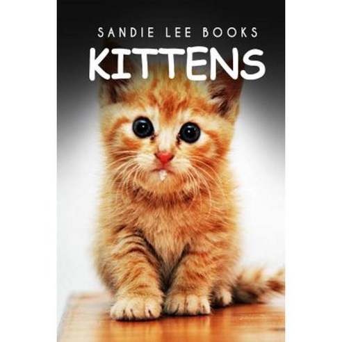 Kittens - Sandie Lee Books Paperback, Createspace Independent Publishing Platform
