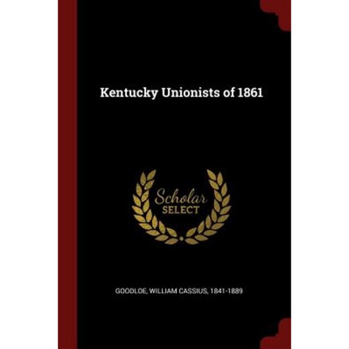 Kentucky Unionists of 1861 Paperback, Andesite Press