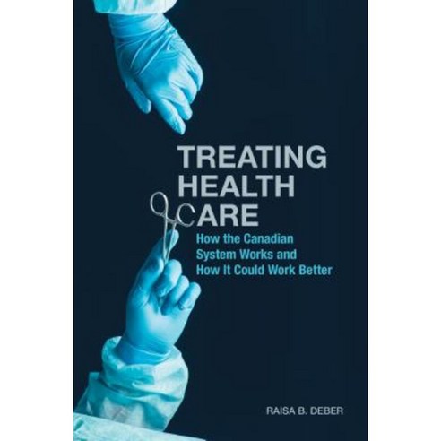 Treating Health Care: How the Canadian System Works and How It Could Work Better Paperback, University of Toronto Press