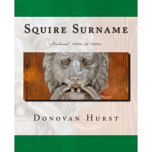 Squire Surname: Ireland: 1600s to 1900s Paperback, Donovan Hurst Books