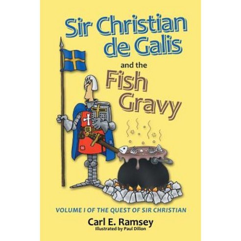 Sir Christian de Galis and the Fish Gravy: Volume I of the Quest of Sir Christian Paperback, WestBow Press