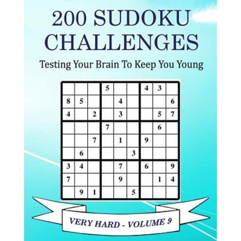 200 Sudoku Challenges - Very Hard - Volume 9: Testing Your Brain to Keep You Young Paperback, Createspace Independent Publishing Platform