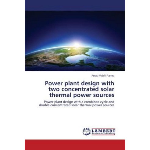 Power Plant Design with Two Concentrated Solar Thermal Power Sources Paperback, LAP Lambert Academic Publishing