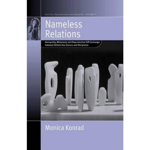 Nameless Relations: Anonymity Melanesia and Reproductive Gift Exchange Between British Ova Donors and Recipients Hardcover, Berghahn Books