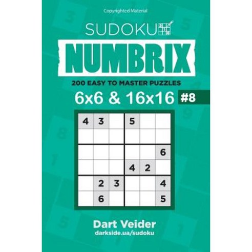 Sudoku - 200 Easy to Master Puzzles 6x6 and 16x16 (Volume 8) Paperback, Createspace Independent Publishing Platform