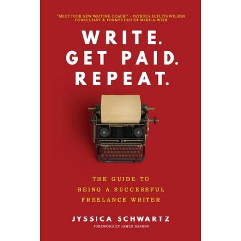 Write. Get Paid. Repeat.: The Guide to Being a Successful Freelance Writer Paperback, Createspace Independent Publishing Platform