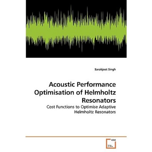 Acoustic Performance Optimisation of Helmholtz Resonators Paperback, VDM Verlag