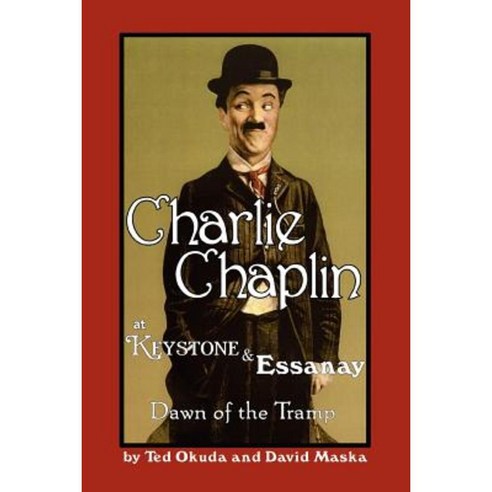 Charlie Chaplin at Keystone and Essanay: Dawn of the Tramp Paperback, iUniverse