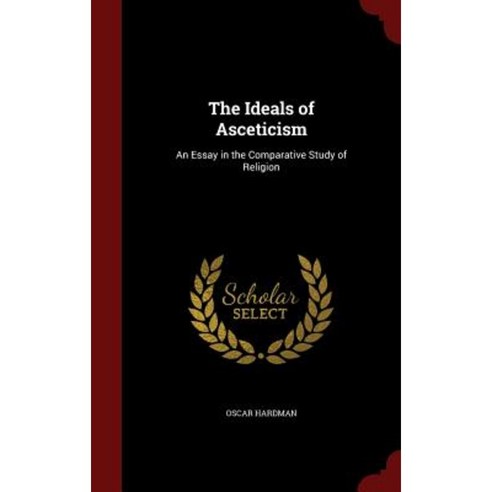 The Ideals of Asceticism: An Essay in the Comparative Study of Religion Hardcover, Andesite Press