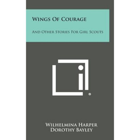 Wings of Courage: And Other Stories for Girl Scouts Hardcover, Literary Licensing, LLC