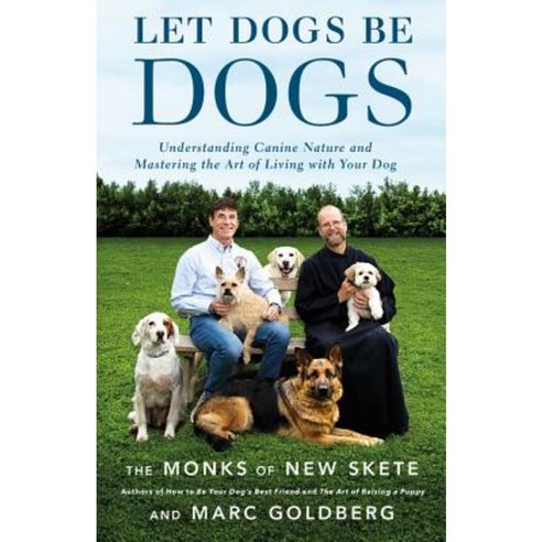 Let Dogs Be Dogs: Understanding Canine Nature and Mastering the Art of Living with Your Dog Hardcover, Little Brown and Company