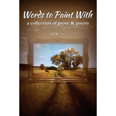 Words to Paint with: A Collection of Prose & Poetry Paperback, Luw Press