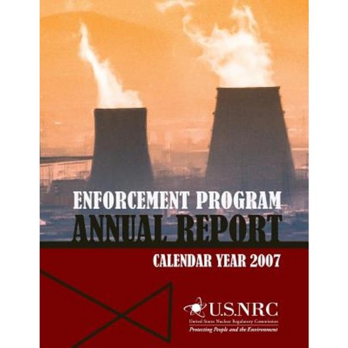 Enforcement Program Annual Report: Calendar Year 2007 Paperback, Createspace Independent Publishing Platform