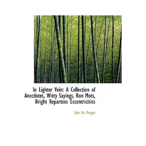 In Lighter Vein: A Collection of Anecdotes Witty Sayings Bon Mots Bright Repartees Eccentricities Paperback, BiblioLife