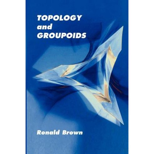 Topology and Groupoids Paperback, Booksurge Publishing