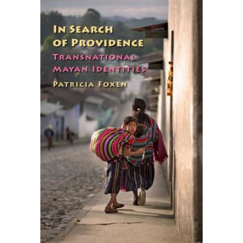 In Search of Providence: Transnational Mayan Identities Paperback, Vanderbilt University Press