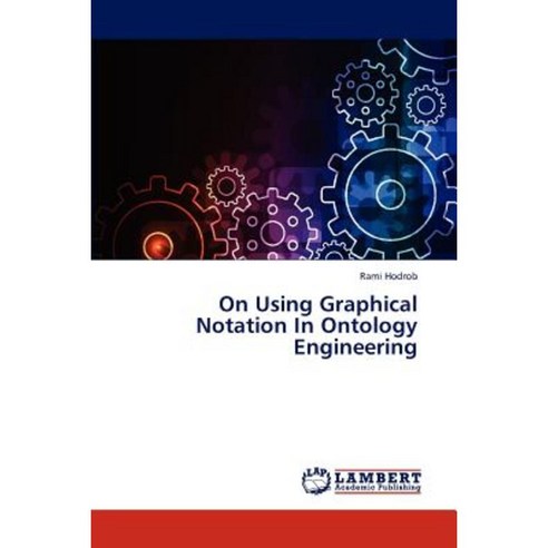 On Using Graphical Notation in Ontology Engineering Paperback, LAP Lambert Academic Publishing