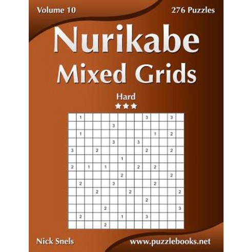 Nurikabe Mixed Grids - Hard - Volume 10 - 276 Logic Puzzles Paperback, Createspace Independent Publishing Platform