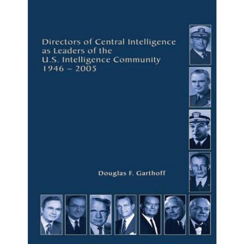 Directors of Central Intelligence and Leaders of the U.S. Intelligence Community Paperback, Createspace